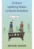 10 Short Uplifting Walks in North Yorkshire 