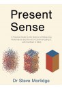 Present Sense: A Practical Guide to the Science of Measuring Performance and the Art of Communicating it with the Brain in Mind