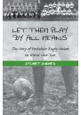 Let Them Play By All Means - The Story of Yorkshire Rugby Union in World War Two